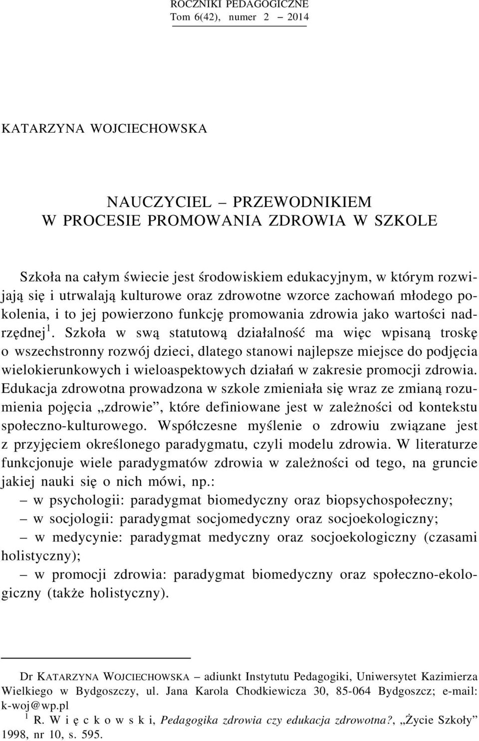 Szkoła w swą statutową działalność ma więc wpisaną troskę o wszechstronny rozwój dzieci, dlatego stanowi najlepsze miejsce do podjęcia wielokierunkowych i wieloaspektowych działań w zakresie promocji