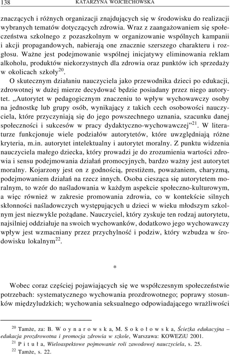 Ważne jest podejmowanie wspólnej inicjatywy eliminowania reklam alkoholu, produktów niekorzystnych dla zdrowia oraz punktów ich sprzedaży w okolicach szkoły 20.