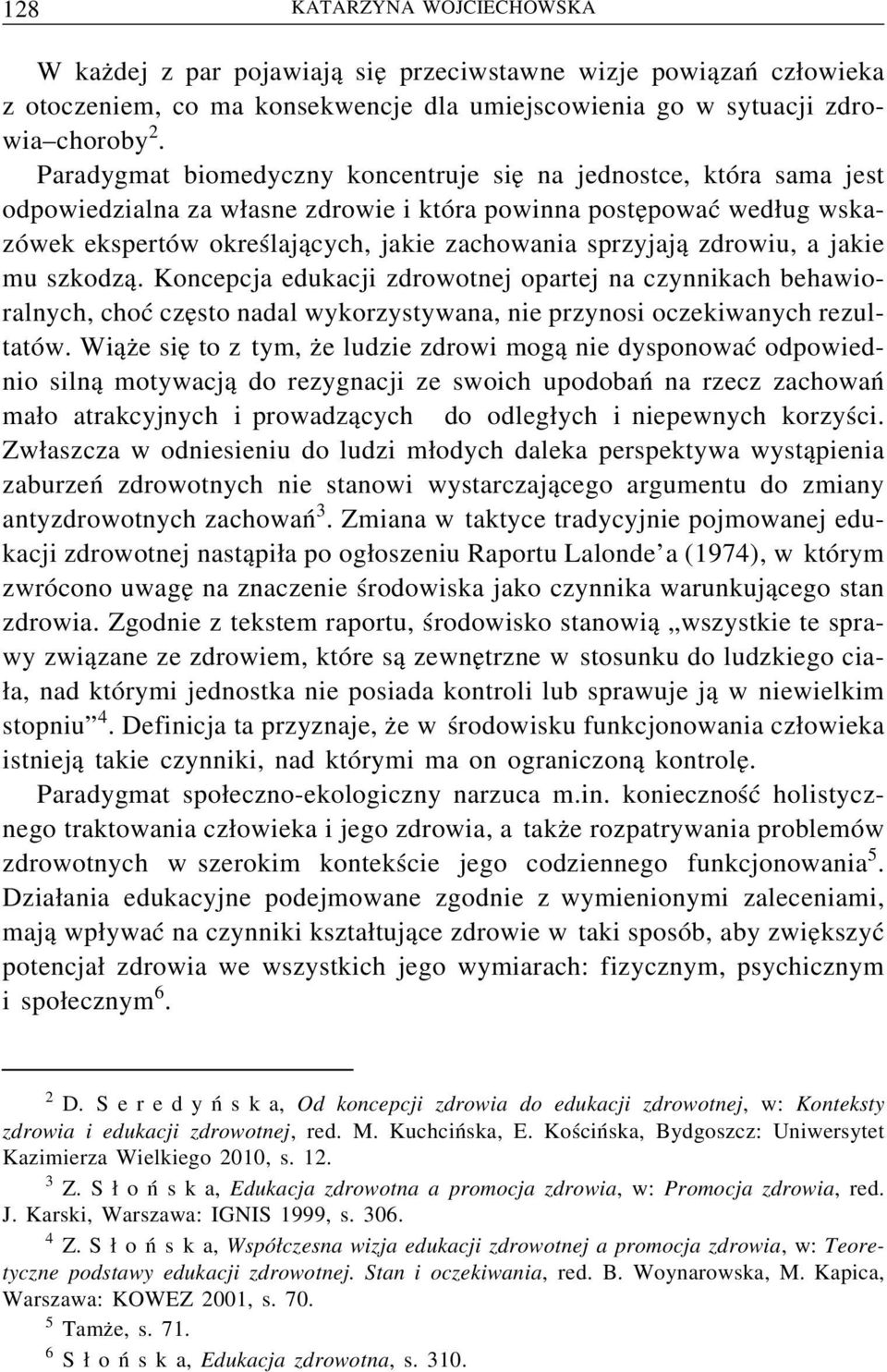 zdrowiu, a jakie mu szkodzą. Koncepcja edukacji zdrowotnej opartej na czynnikach behawioralnych, choć często nadal wykorzystywana, nie przynosi oczekiwanych rezultatów.