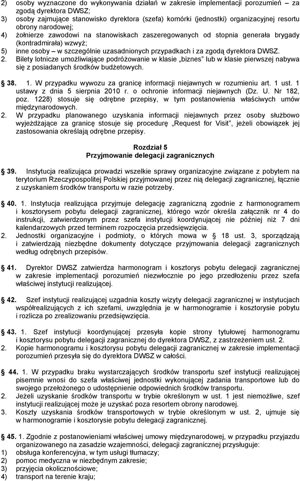 DWSZ. 2. Bilety lotnicze umożliwiające podróżowanie w klasie biznes lub w klasie pierwszej nabywa się z posiadanych środków budżetowych. 38. 1.