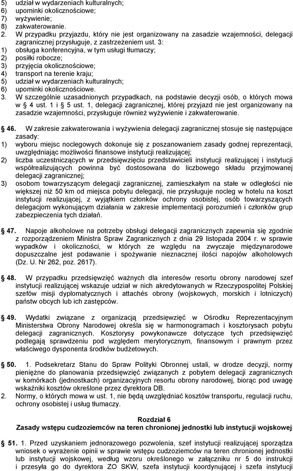 3: 1) obsługa konferencyjna, w tym usługi tłumaczy; 2) posiłki robocze; 3) przyjęcia okolicznościowe; 4) transport na terenie kraju; 5) udział w wydarzeniach kulturalnych; 6) upominki okolicznościowe.