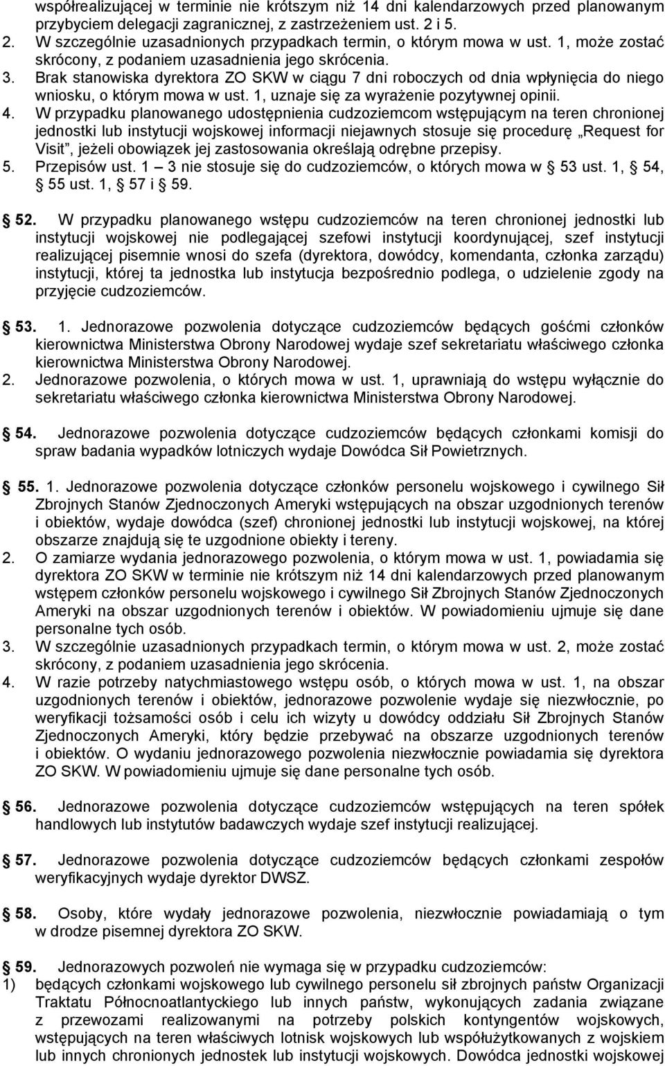 Brak stanowiska dyrektora ZO SKW w ciągu 7 dni roboczych od dnia wpłynięcia do niego wniosku, o którym mowa w ust. 1, uznaje się za wyrażenie pozytywnej opinii. 4.