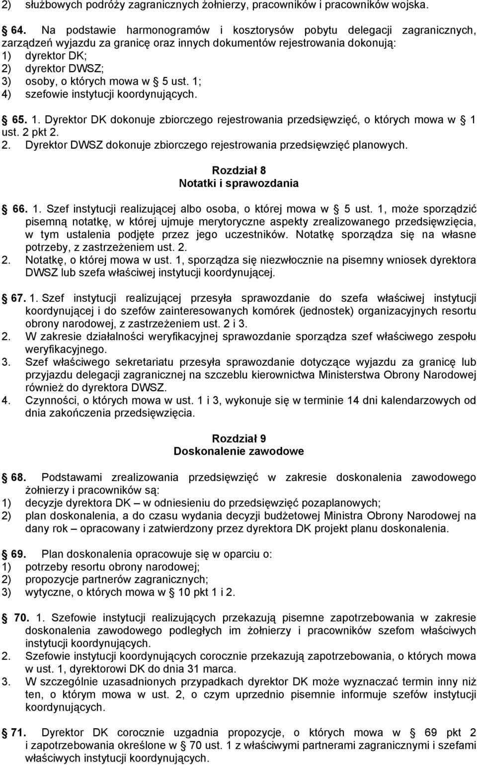 których mowa w 5 ust. 1; 4) szefowie instytucji koordynujących. 65. 1. Dyrektor DK dokonuje zbiorczego rejestrowania przedsięwzięć, o których mowa w 1 ust. 2 
