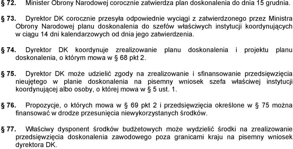 dnia jego zatwierdzenia. 74. Dyrektor DK koordynuje zrealizowanie planu doskonalenia i projektu planu doskonalenia, o którym mowa w 68 pkt 2. 75.