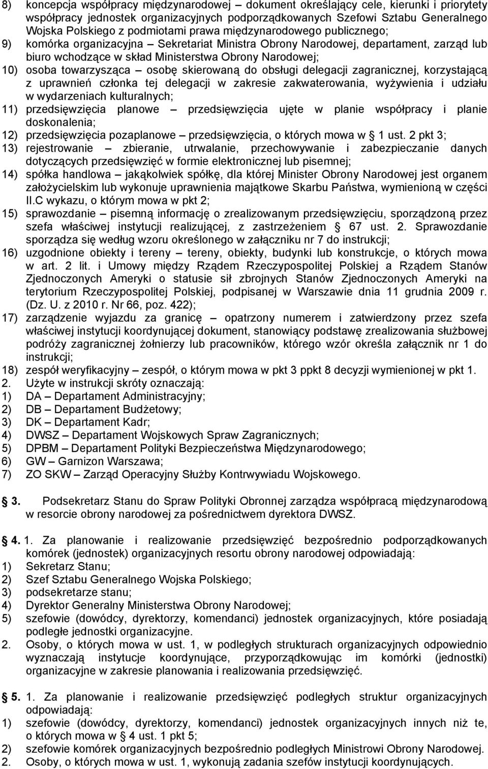 towarzysząca osobę skierowaną do obsługi delegacji zagranicznej, korzystającą z uprawnień członka tej delegacji w zakresie zakwaterowania, wyżywienia i udziału w wydarzeniach kulturalnych; 11)