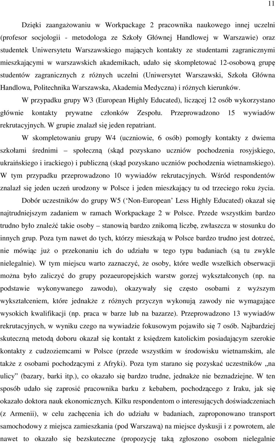 Handlowa, Politechnika Warszawska, Akademia Medyczna) i rónych kierunków. W przypadku grupy W3 (European Highly Educated), liczcej 12 osób wykorzystano głównie kontakty prywatne członków Zespołu.