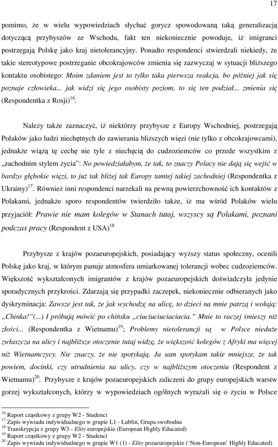 reakcja, bo póniej jak si poznaje człowieka... jak widzi si jego osobisty poziom, to si ten podział... zmienia si (Respondentka z Rosji) 16.