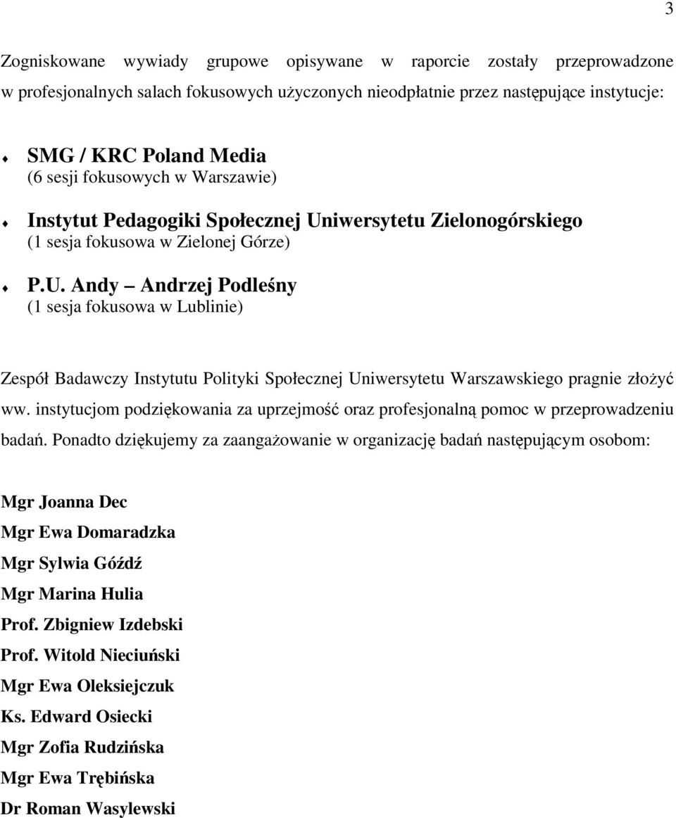 instytucjom podzikowania za uprzejmo oraz profesjonaln pomoc w przeprowadzeniu bada.