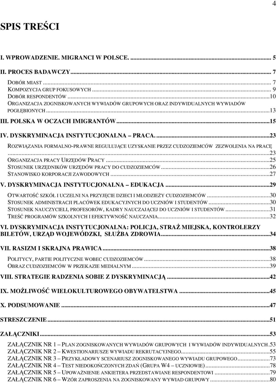 ..23 ROZWIZANIA FORMALNO-PRAWNE REGULUJCE UZYSKANIE PRZEZ CUDZOZIEMCÓW ZEZWOLENIA NA PRAC...23 ORGANIZACJA PRACY URZDÓW PRACY...25 STOSUNEK URZDNIKÓW URZDÓW PRACY DO CUDZOZIEMCÓW.