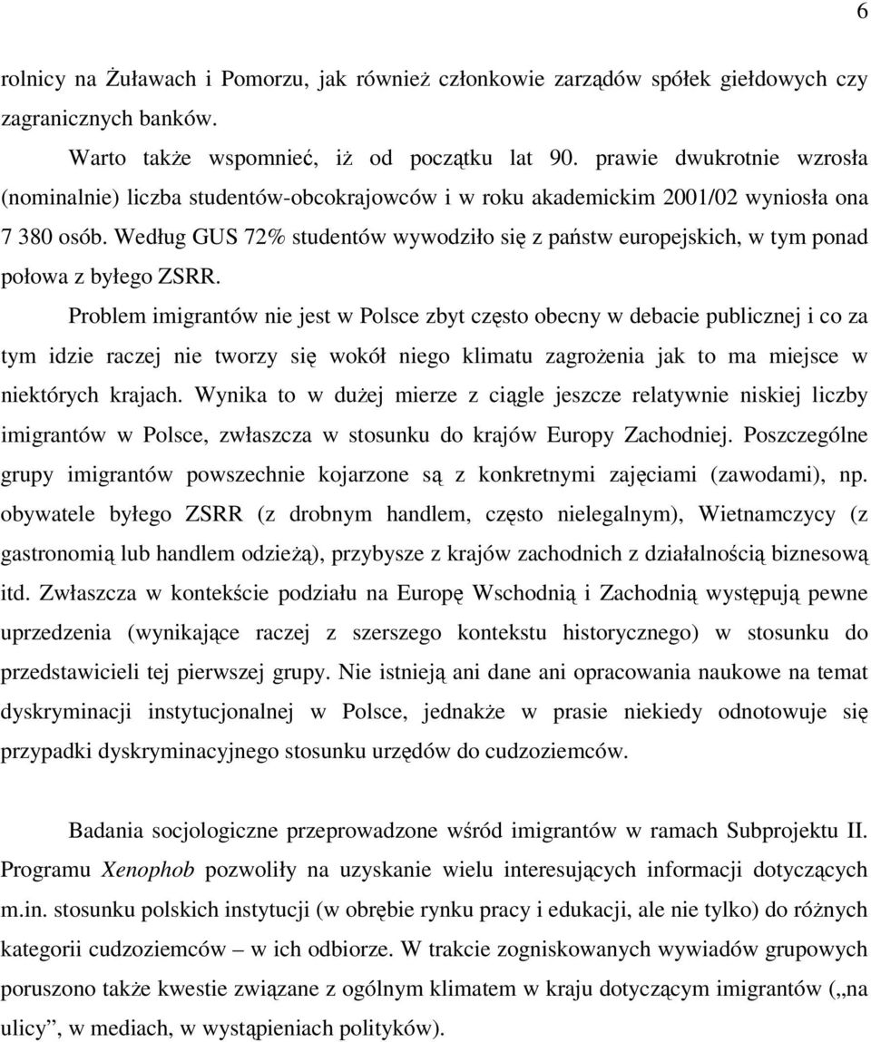 Według GUS 72% studentów wywodziło si z pastw europejskich, w tym ponad połowa z byłego ZSRR.