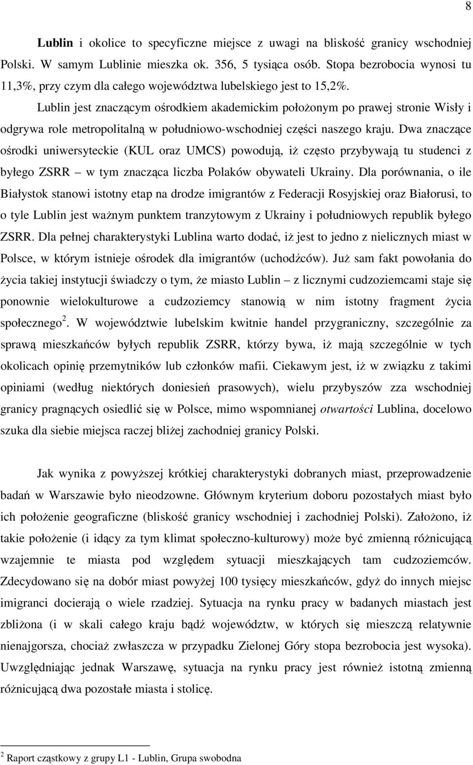 Lublin jest znaczcym orodkiem akademickim połoonym po prawej stronie Wisły i odgrywa role metropolitaln w południowo-wschodniej czci naszego kraju.