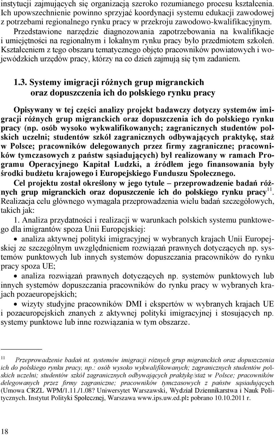 Przedstawione narzędzie diagnozowania zapotrzebowania na kwalifikacje i umiejętności na regionalnym i lokalnym rynku pracy było przedmiotem szkoleń.