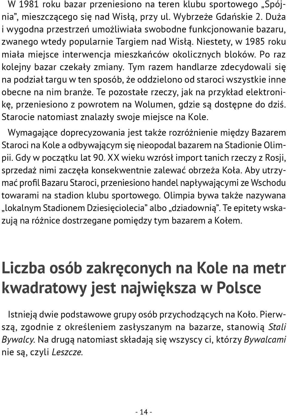 Po raz kolejny bazar czekały zmiany. Tym razem handlarze zdecydowali się na podział targu w ten sposób, że oddzielono od staroci wszystkie inne obecne na nim branże.