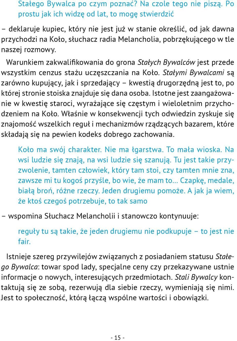 rozmowy. Warunkiem zakwalifikowania do grona Stałych Bywalców jest przede wszystkim cenzus stażu uczęszczania na Koło.