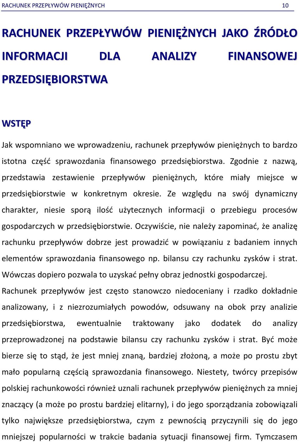 Ze względu na swój dynamiczny charakter, niesie sporą ilość użytecznych informacji o przebiegu procesów gospodarczych w przedsiębiorstwie.