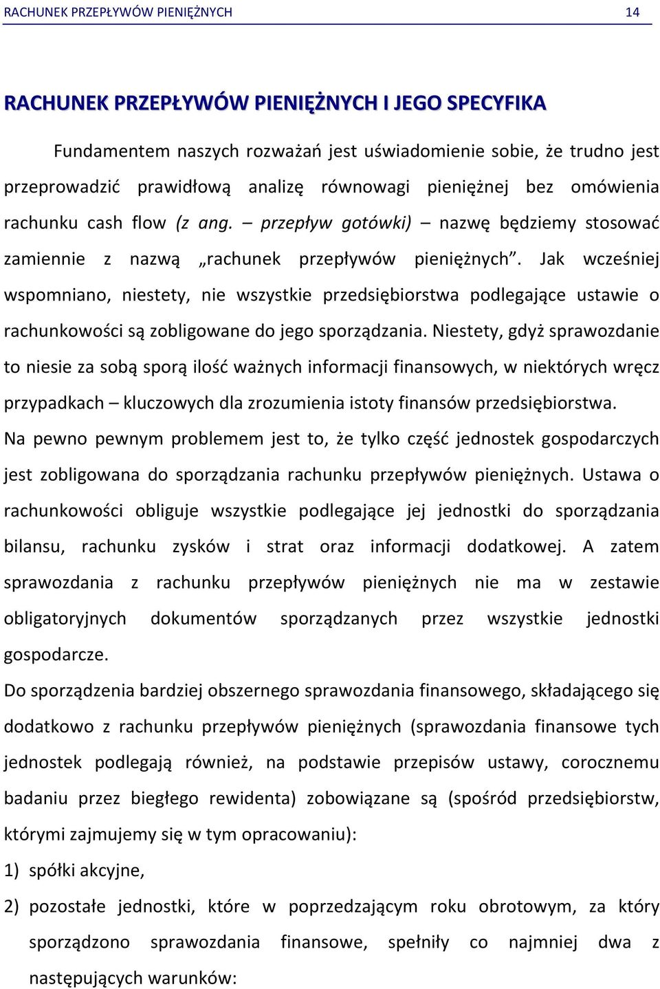 Jak wcześniej wspomniano, niestety, nie wszystkie przedsiębiorstwa podlegające ustawie o rachunkowości są zobligowane do jego sporządzania.