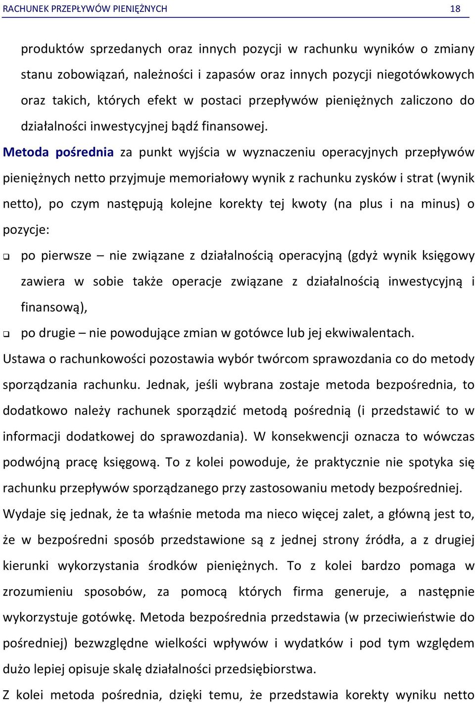 Metoda pośrednia za punkt wyjścia w wyznaczeniu operacyjnych przepływów pieniężnych netto przyjmuje memoriałowy wynik z rachunku zysków i strat (wynik netto), po czym następują kolejne korekty tej