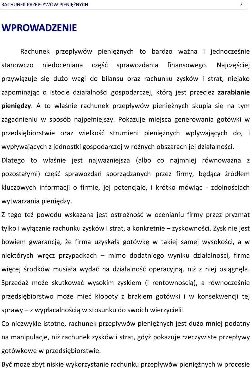 A to właśnie rachunek przepływów pieniężnych skupia się na tym zagadnieniu w sposób najpełniejszy.