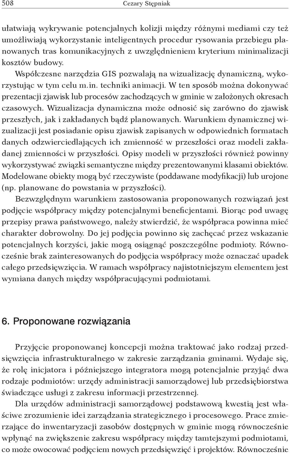 W ten sposób można dokonywać prezentacji zjawisk lub procesów zachodzących w gminie w założonych okresach czasowych.