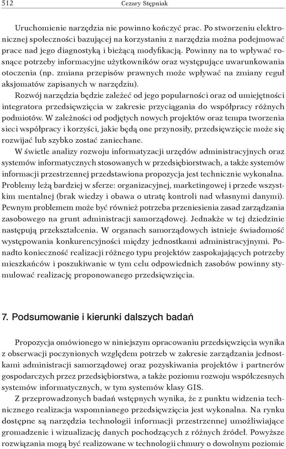 Powinny na to wpływać rosnące potrzeby informacyjne użytkowników oraz występujące uwarunkowania otoczenia (np.