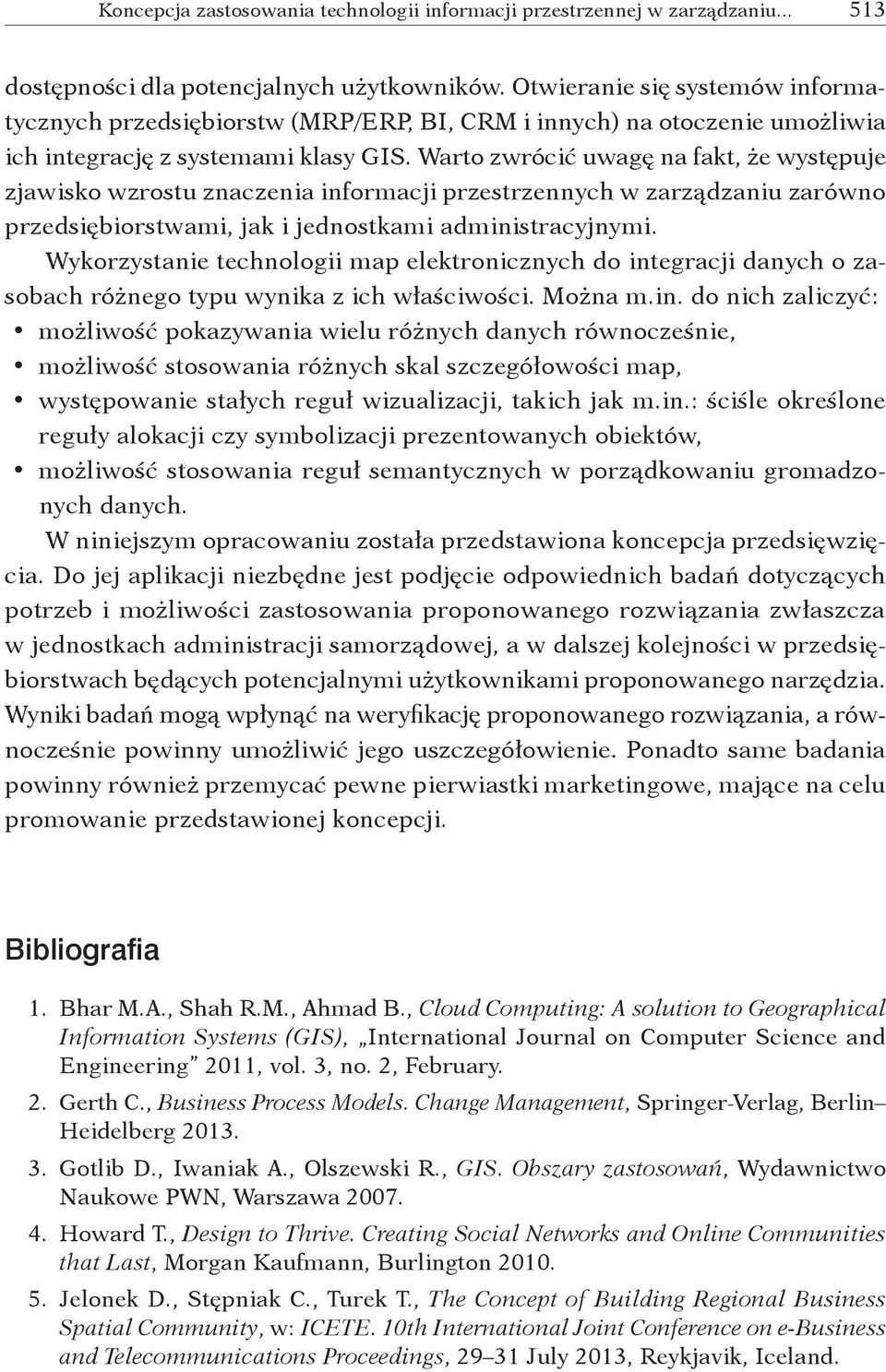 Warto zwrócić uwagę na fakt, że występuje zjawisko wzrostu znaczenia informacji przestrzennych w zarządzaniu zarówno przedsiębiorstwami, jak i jednostkami administracyjnymi.