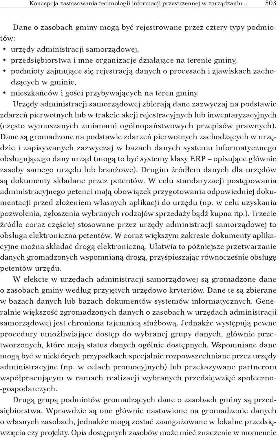 się rejestracją danych o procesach i zjawiskach zacho dzących w gminie, mieszkańców i gości przybywających na teren gminy.