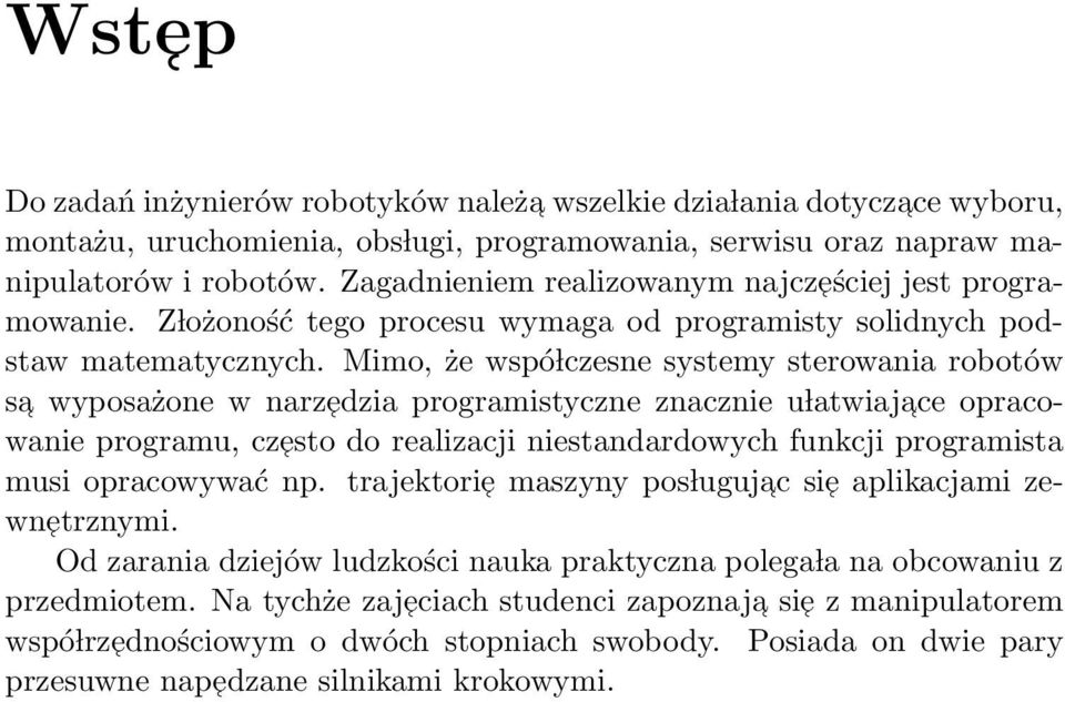 Mimo, że wspó lczesne systemy sterowania robotów sa wyposażone w narzedzia programistyczne znacznie u latwiajace opracowanie programu, czesto do realizacji niestandardowych funkcji programista musi