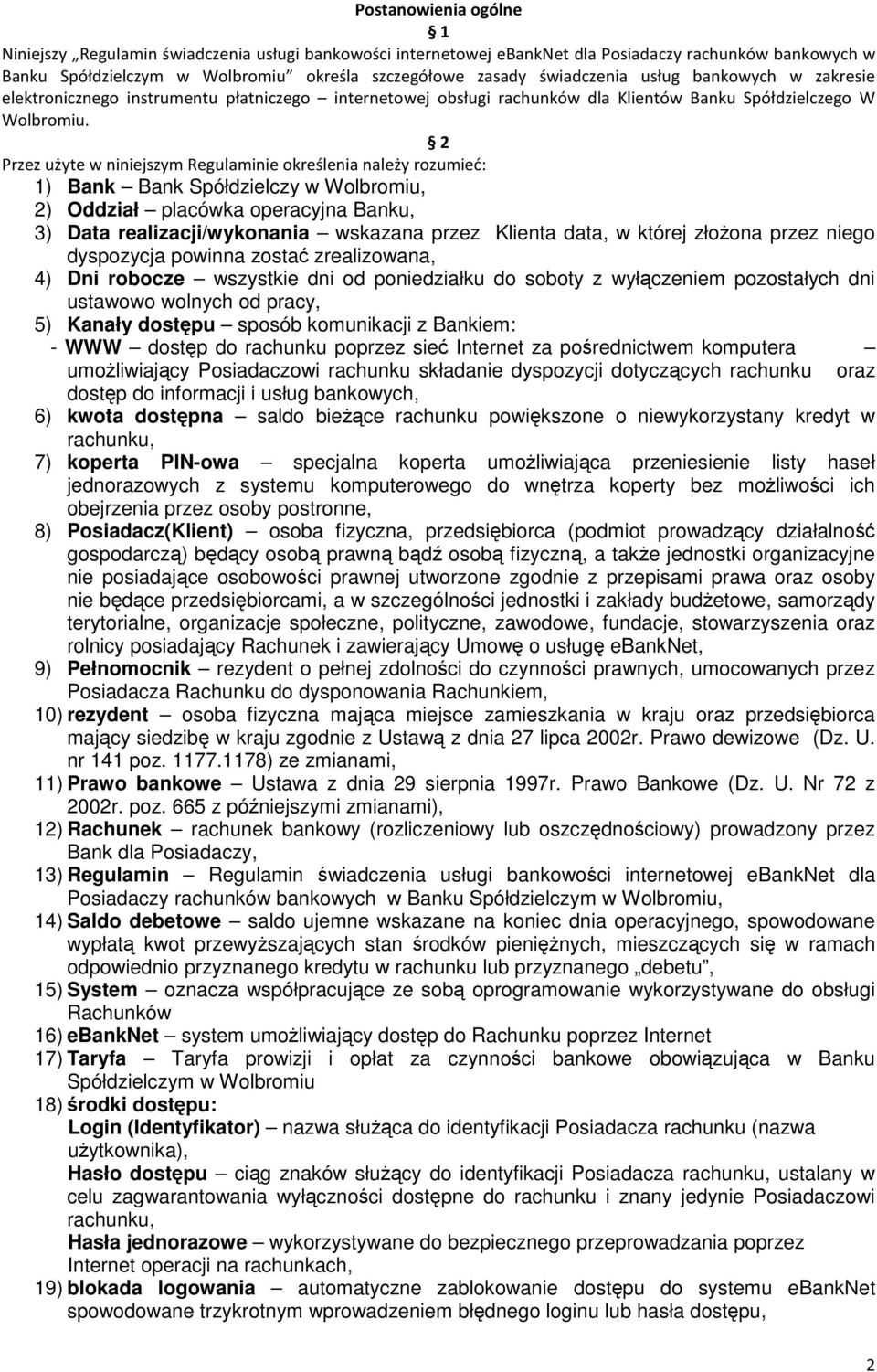 2 Przez użyte w niniejszym Regulaminie określenia należy rozumieć: 1) Bank Bank Spółdzielczy w Wolbromiu, 2) Oddział placówka operacyjna Banku, 3) Data realizacji/wykonania wskazana przez Klienta