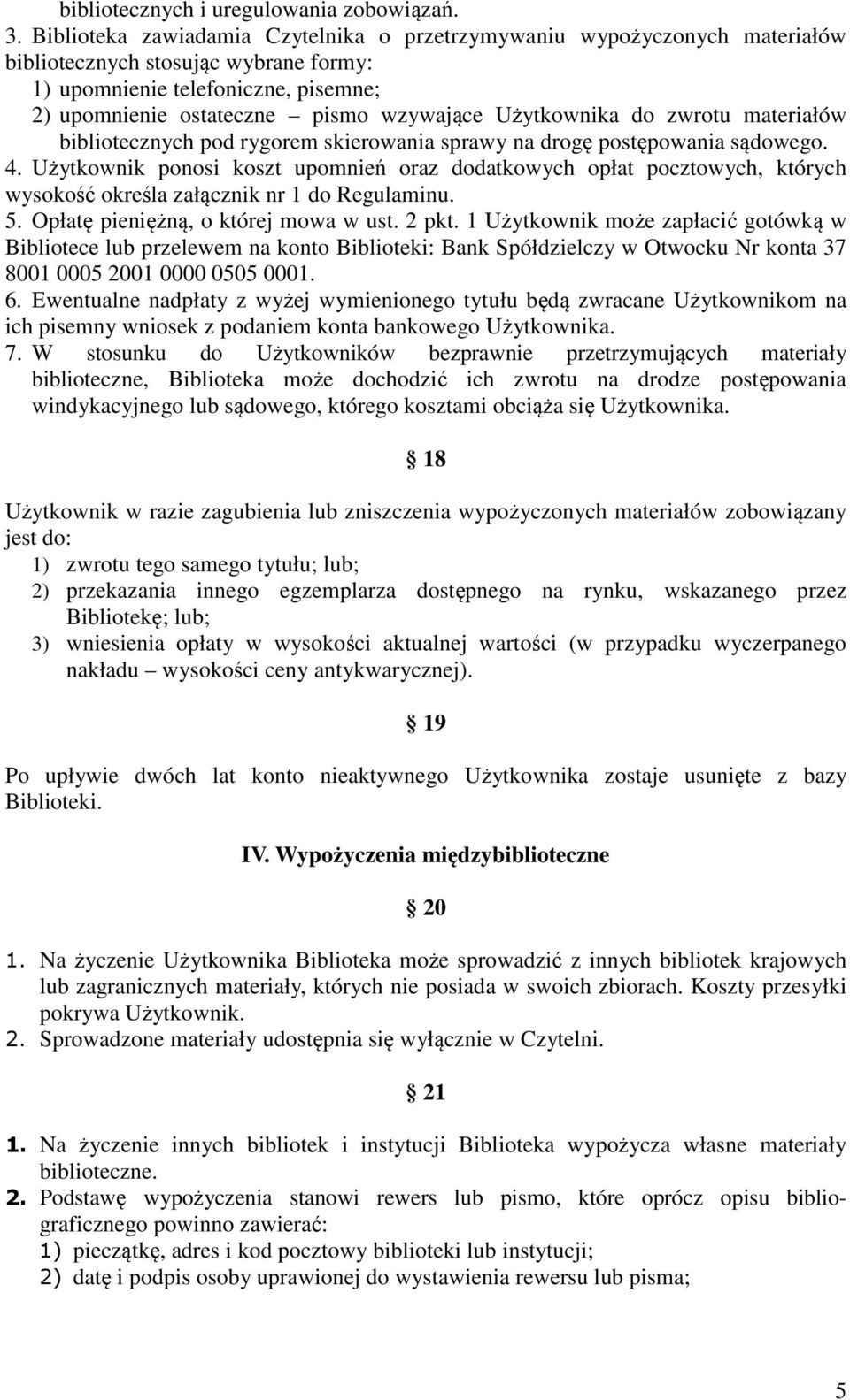 Użytkownika do zwrotu materiałów bibliotecznych pod rygorem skierowania sprawy na drogę postępowania sądowego. 4.