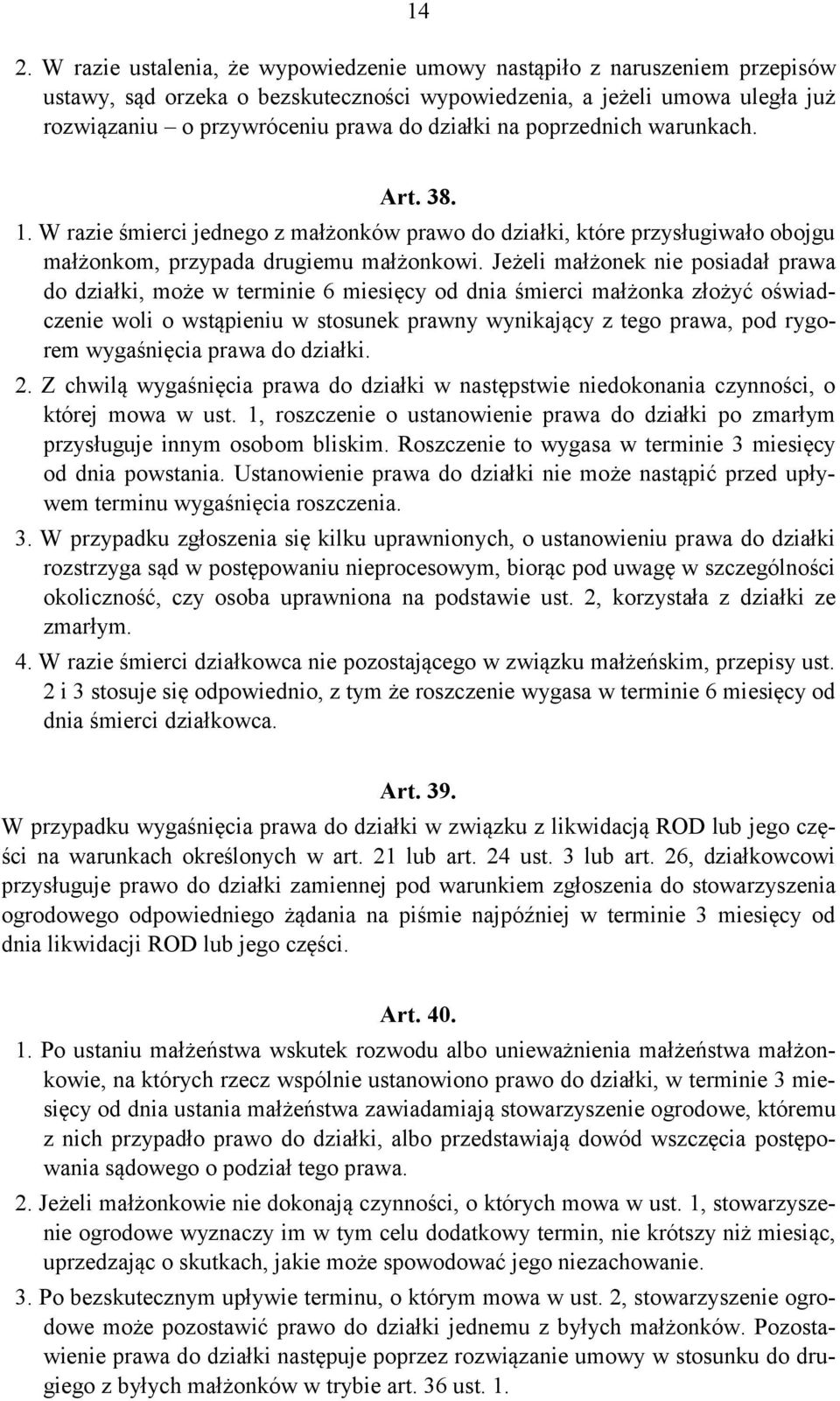 Jeżeli małżonek nie posiadał prawa do działki, może w terminie 6 miesięcy od dnia śmierci małżonka złożyć oświadczenie woli o wstąpieniu w stosunek prawny wynikający z tego prawa, pod rygorem