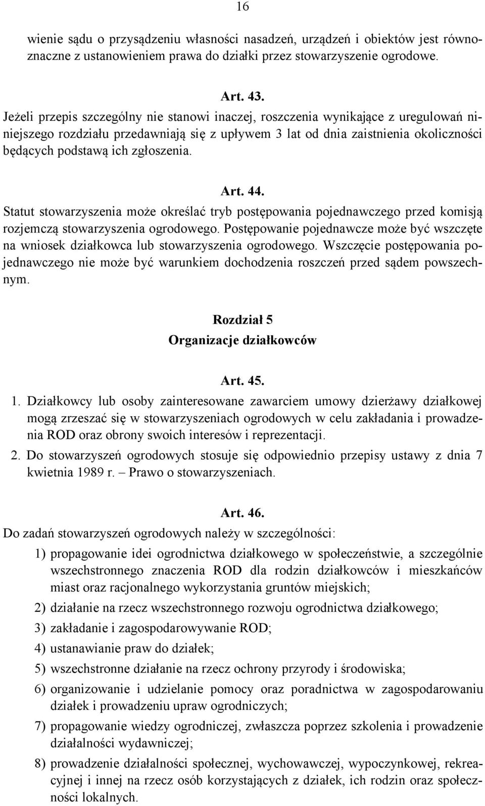 zgłoszenia. Art. 44. Statut stowarzyszenia może określać tryb postępowania pojednawczego przed komisją rozjemczą stowarzyszenia ogrodowego.