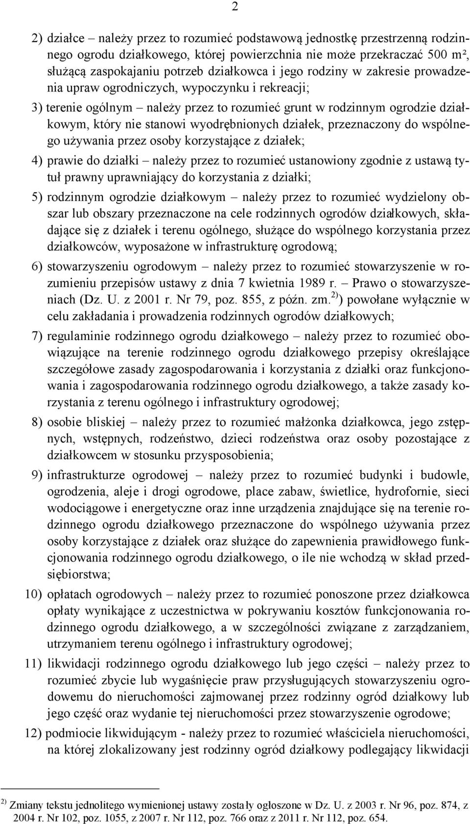 przeznaczony do wspólnego używania przez osoby korzystające z działek; 4) prawie do działki należy przez to rozumieć ustanowiony zgodnie z ustawą tytuł prawny uprawniający do korzystania z działki;