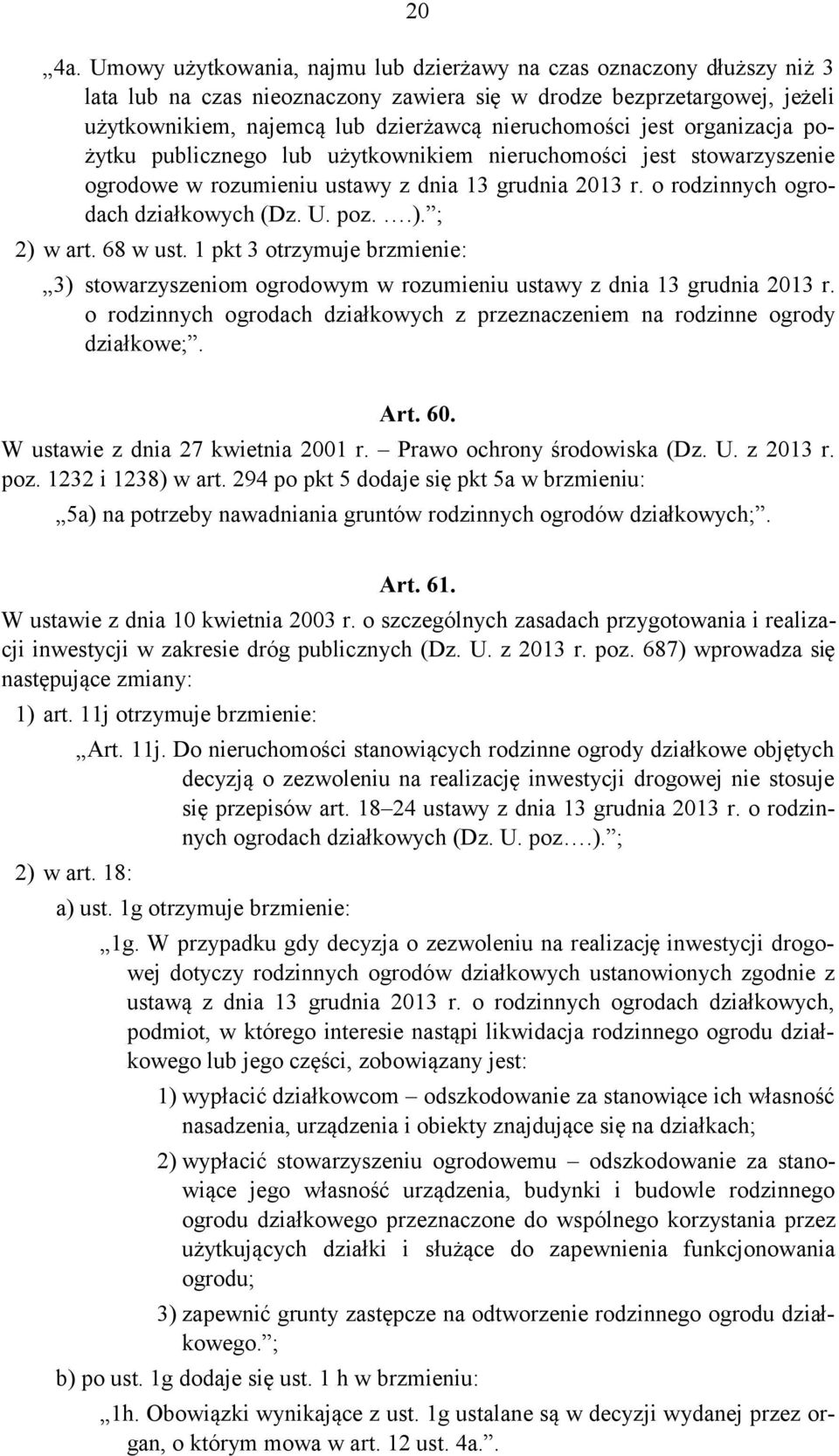 jest organizacja pożytku publicznego lub użytkownikiem nieruchomości jest stowarzyszenie ogrodowe w rozumieniu ustawy z dnia 13 grudnia 2013 r. o rodzinnych ogrodach działkowych (Dz. U. poz..).