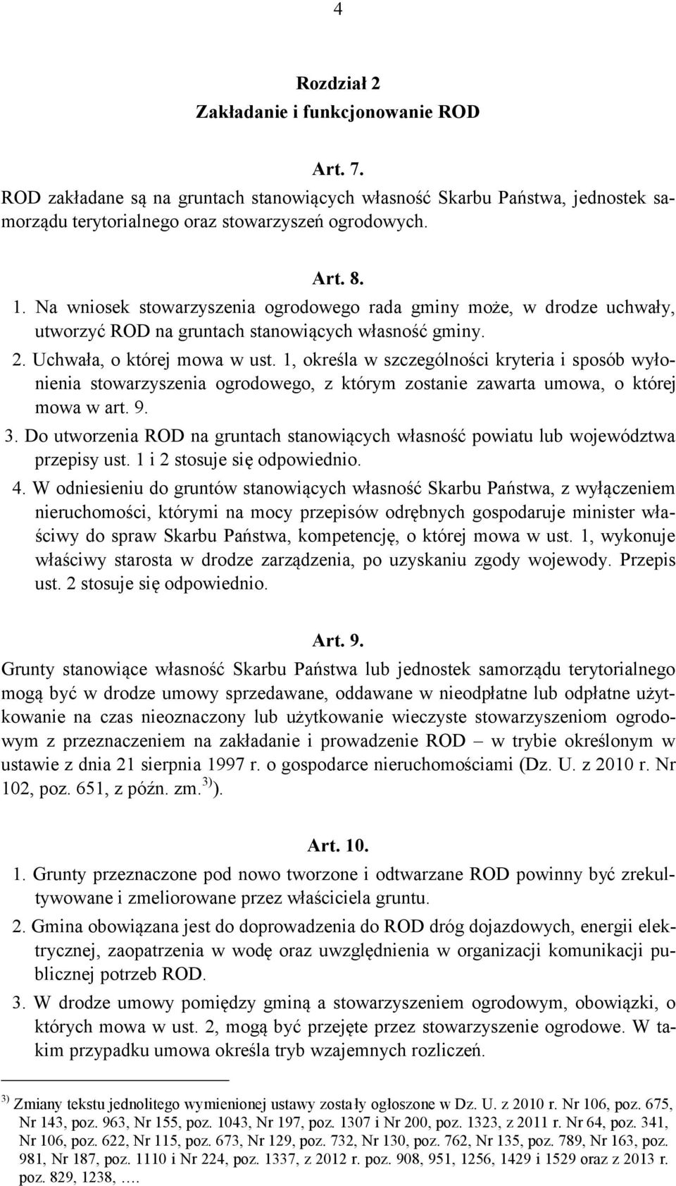 1, określa w szczególności kryteria i sposób wyłonienia stowarzyszenia ogrodowego, z którym zostanie zawarta umowa, o której mowa w art. 9. 3.