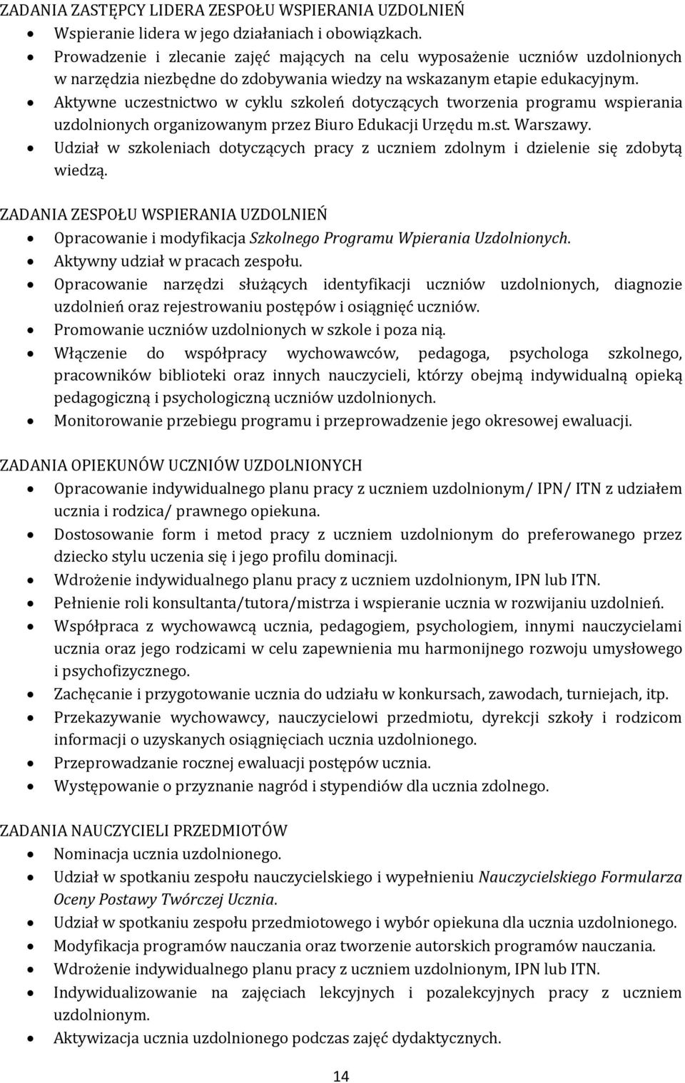 Aktywne uczestnictwo w cyklu szkoleń dotyczących tworzenia programu wspierania uzdolnionych organizowanym przez Biuro Edukacji Urzędu m.st. Warszawy.