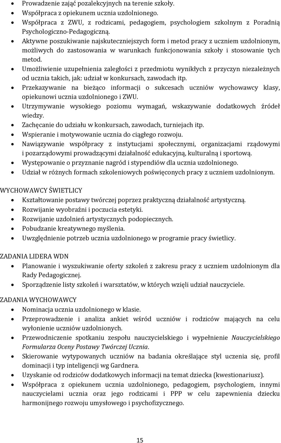 Umożliwienie uzupełnienia zaległości z przedmiotu wynikłych z przyczyn niezależnych od ucznia takich, jak: udział w konkursach, zawodach itp.