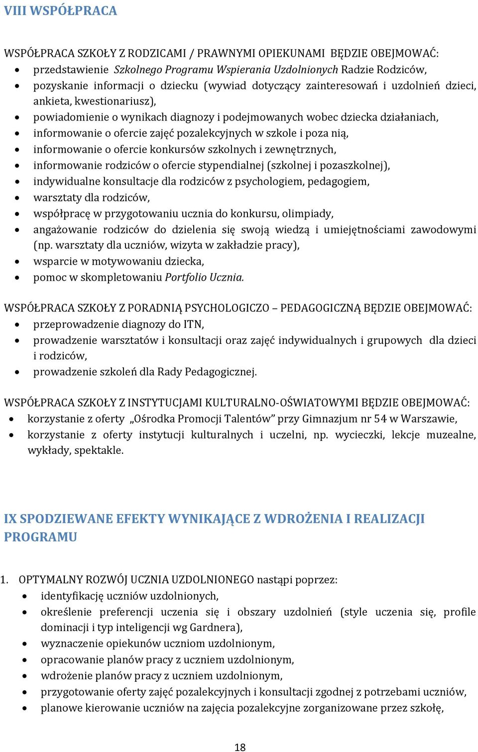 w szkole i poza nią, informowanie o ofercie konkursów szkolnych i zewnętrznych, informowanie rodziców o ofercie stypendialnej (szkolnej i pozaszkolnej), indywidualne konsultacje dla rodziców z