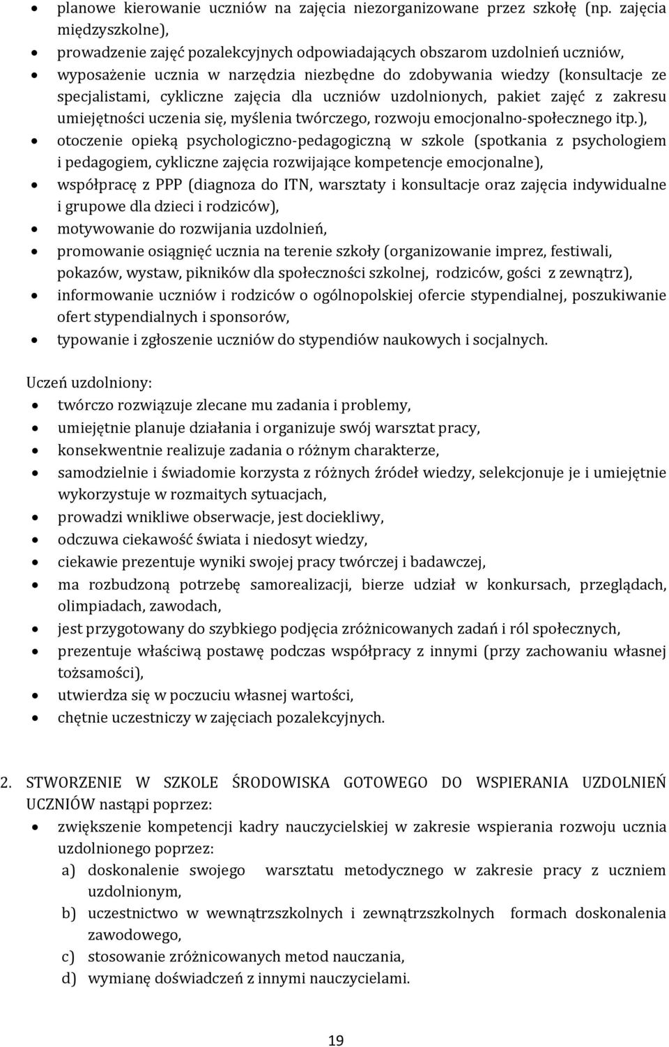 cykliczne zajęcia dla uczniów uzdolnionych, pakiet zajęć z zakresu umiejętności uczenia się, myślenia twórczego, rozwoju emocjonalno-społecznego itp.