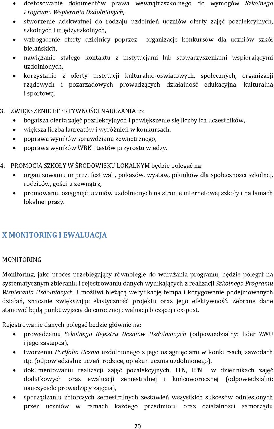 korzystanie z oferty instytucji kulturalno-oświatowych, społecznych, organizacji rządowych i pozarządowych prowadzących działalność edukacyjną, kulturalną i sportową. 3.