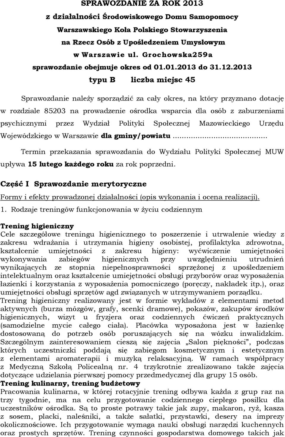 2013 typu B liczba miejsc 45 Sprawozdanie należy sporządzić za cały okres, na który przyznano dotację w rozdziale 85203 na prowadzenie ośrodka wsparcia dla osób z zaburzeniami psychicznymi przez