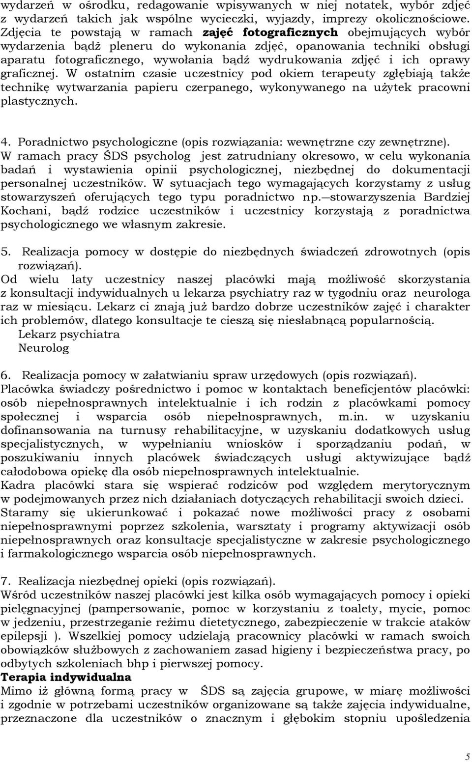 zdjęć i ich oprawy graficznej. W ostatnim czasie uczestnicy pod okiem terapeuty zgłębiają także technikę wytwarzania papieru czerpanego, wykonywanego na użytek pracowni plastycznych. 4.