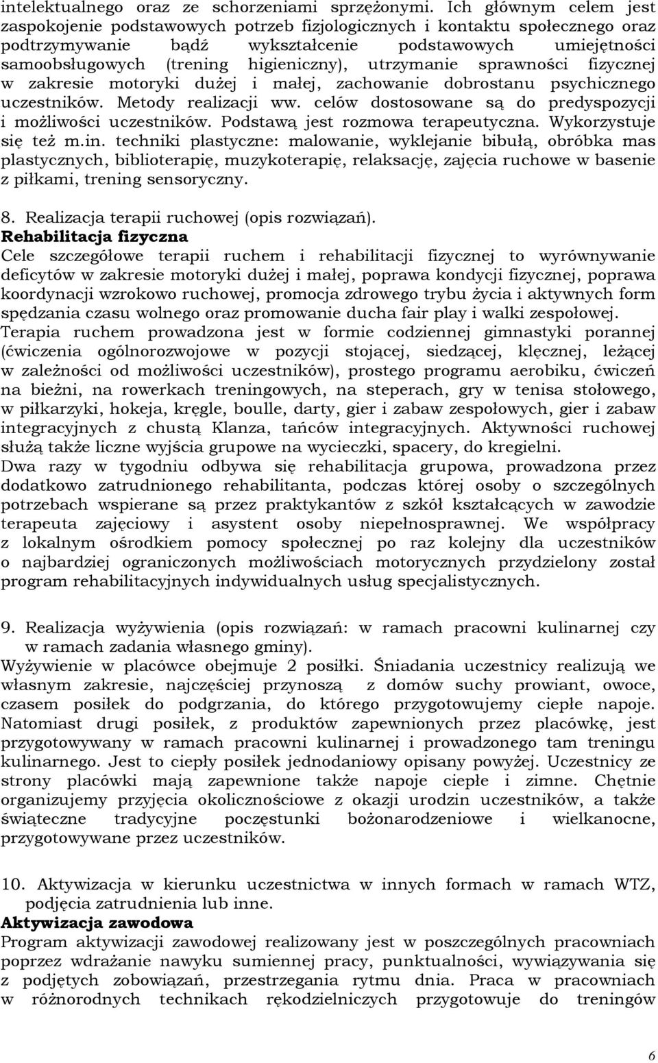 utrzymanie sprawności fizycznej w zakresie motoryki dużej i małej, zachowanie dobrostanu psychicznego uczestników. Metody realizacji ww. celów dostosowane są do predyspozycji i możliwości uczestników.