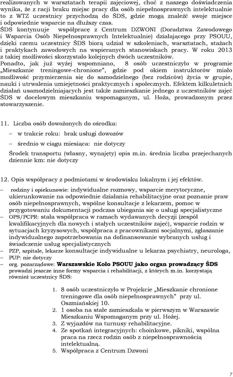 ŚDS kontynuuje współpracę z Centrum DZWONI (Doradztwa Zawodowego i Wsparcia Osób Niepełnosprawnych Intelektualnie) działającego przy PSOUU, dzięki czemu uczestnicy ŚDS biorą udział w szkoleniach,