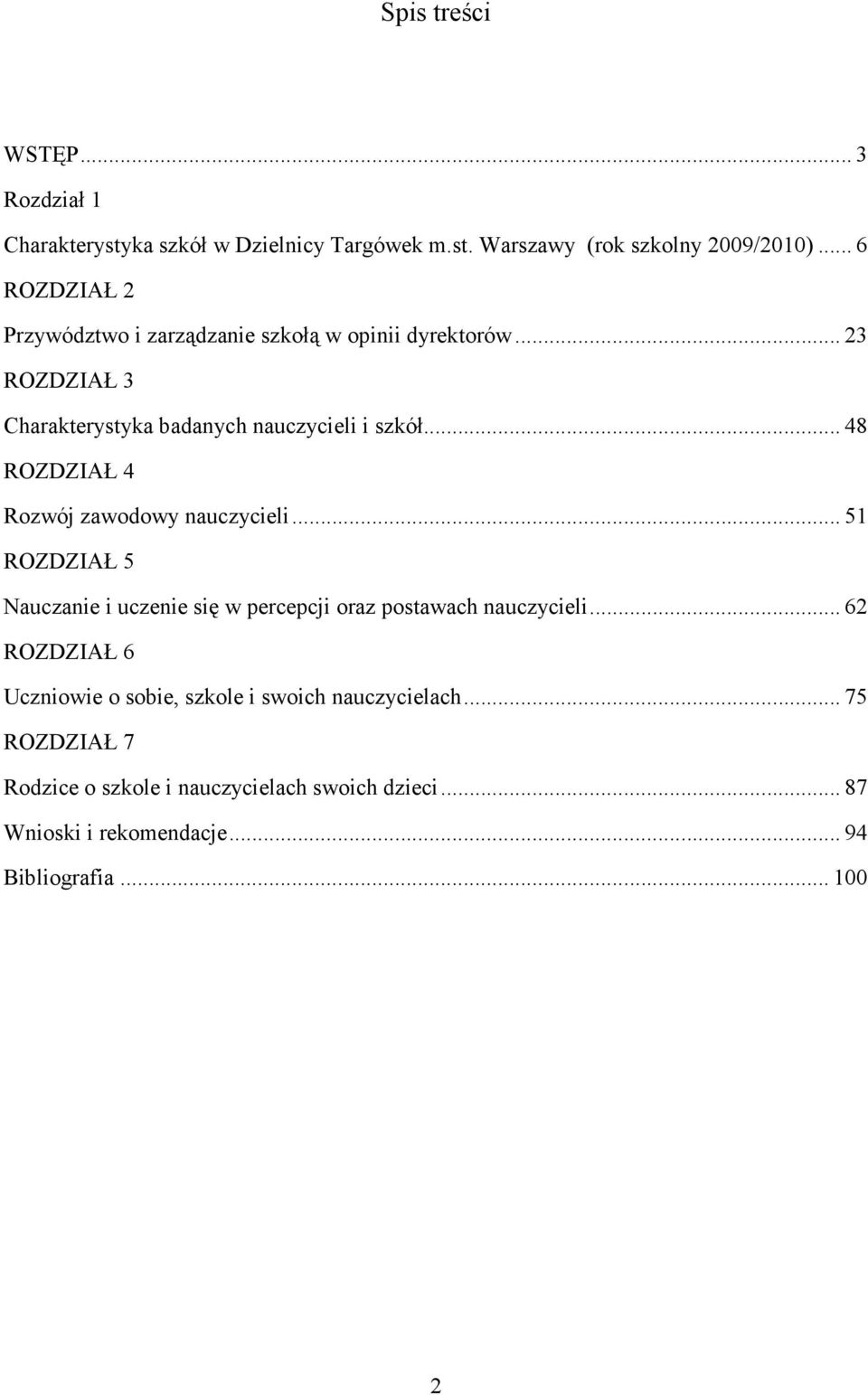 .. 48 ROZDZIAŁ 4 Rozwój zawodowy nauczycieli... 51 ROZDZIAŁ 5 Nauczanie i uczenie się w percepcji oraz postawach nauczycieli.