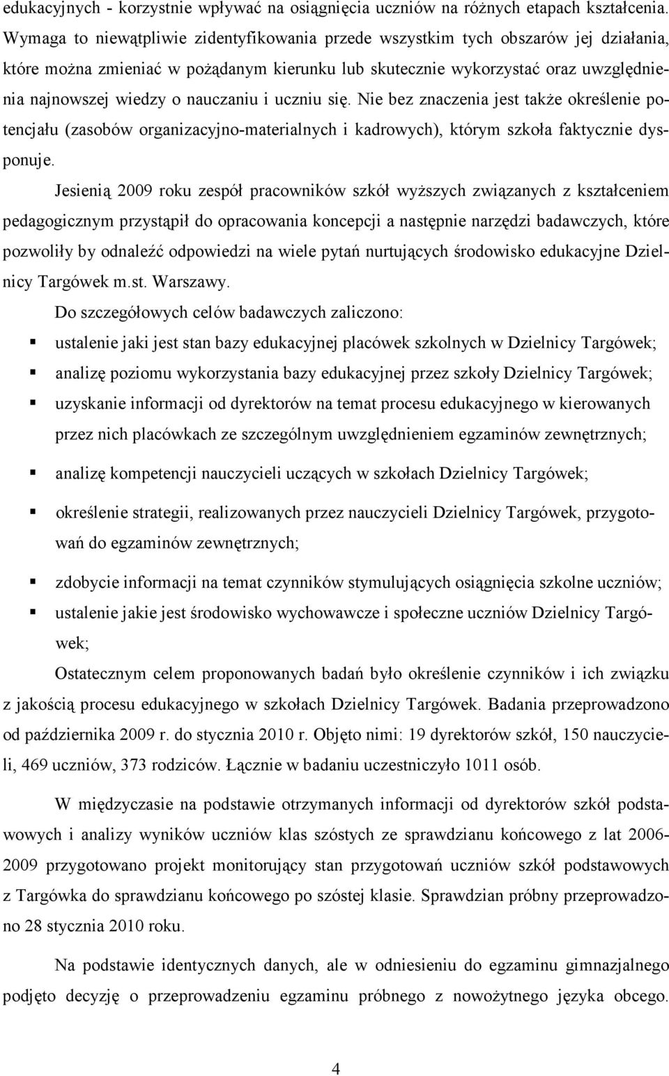 nauczaniu i uczniu się. Nie bez znaczenia jest takŝe określenie potencjału (zasobów organizacyjno-materialnych i kadrowych), którym szkoła faktycznie dysponuje.