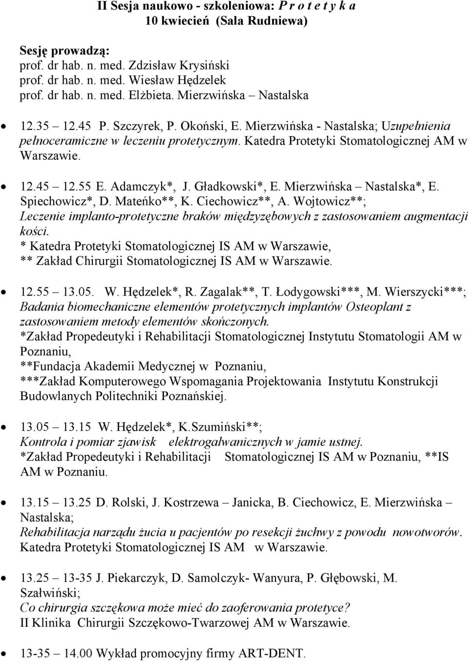 55 E. Adamczyk*, J. Gładkowski*, E. Mierzwińska Nastalska*, E. Spiechowicz*, D. Mateńko**, K. Ciechowicz**, A.