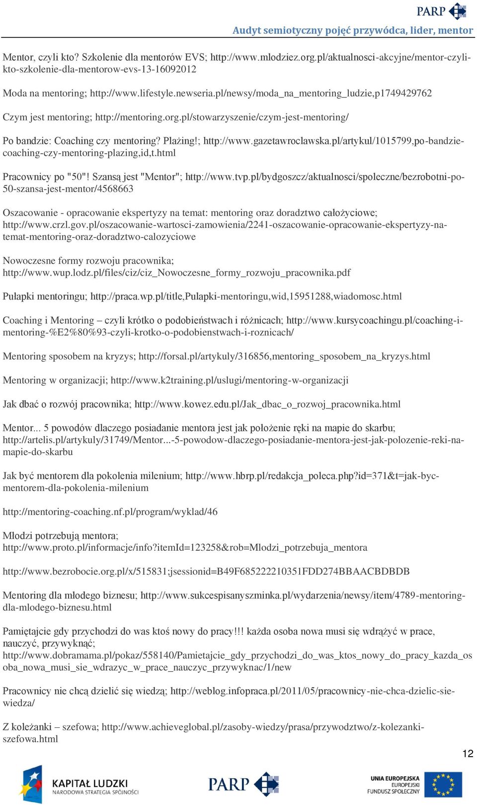 gazetawroclawska.pl/artykul/1015799,po-bandziecoaching-czy-mentoring-plazing,id,t.html Pracownicy po "50"! Szansą jest "Mentor"; http://www.tvp.