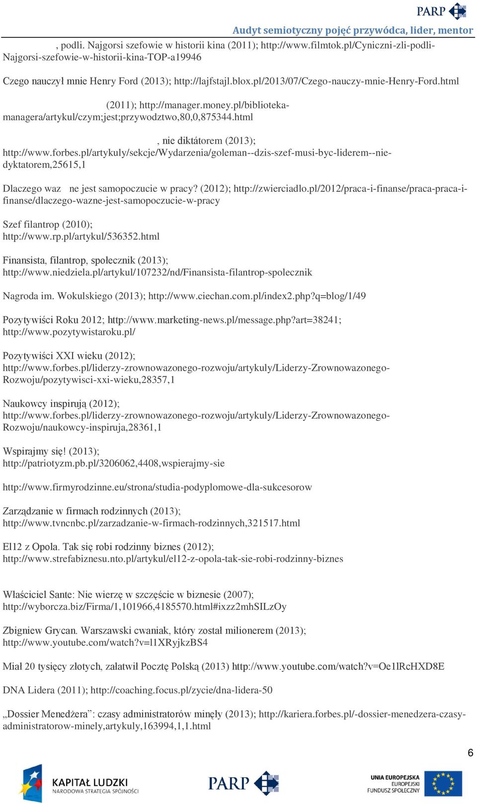 pl/artykuly/sekcje/wydarzenia/goleman--dzis-szef-musi-byc-liderem--niedyktatorem,25615,1 Dlaczego waz ne jest samopoczucie w pracy? (2012); http://zwierciadlo.