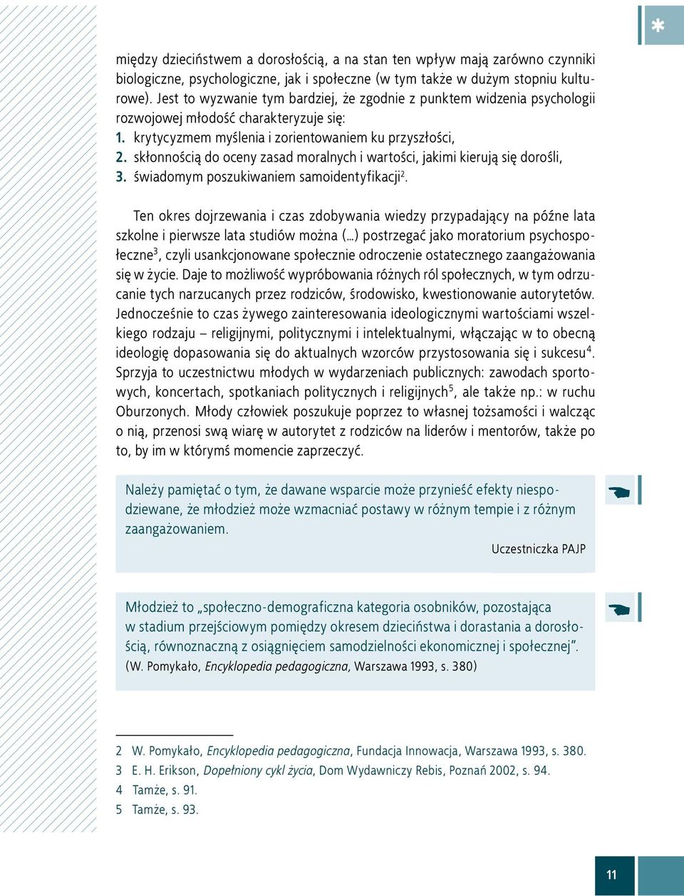 skłonnością do oceny zasad moralnych i wartości, jakimi kierują się dorośli, 3. świadomym poszukiwaniem samoidentyfikacji 2.