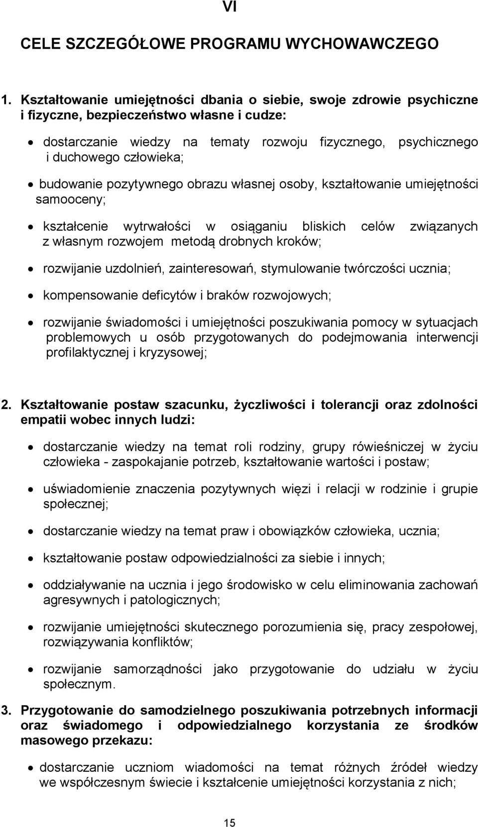 budowanie pozytywnego obrazu własnej osoby, kształtowanie umiejętności samooceny; kształcenie wytrwałości w osiąganiu bliskich celów związanych z własnym rozwojem metodą drobnych kroków; rozwijanie